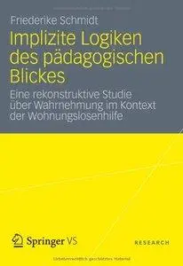 Implizite Logiken des pädagogischen Blickes: Eine rekonstruktive Studie über Wahrnehmung im Kontext der Wohnungslosenh (Repost)