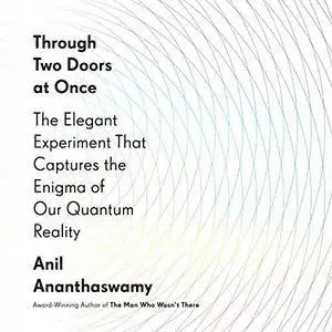 Through Two Doors at Once: The Elegant Experiment That Captures the Enigma of Our Quantum Reality [Audiobook]
