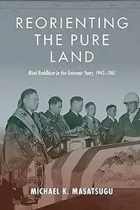 Reorienting the Pure Land: Nisei Buddhism in the Transwar Years, 1943–1965