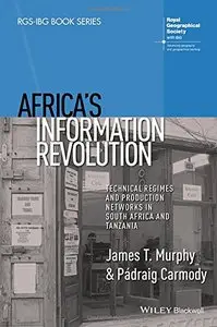 Africa's Information Revolution: Technical Regimes and Production Networks in South Africa and Tanzania