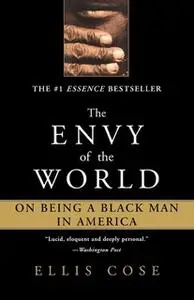 «The Envy of the World: On Being a Black Man in America» by Ellis Cose