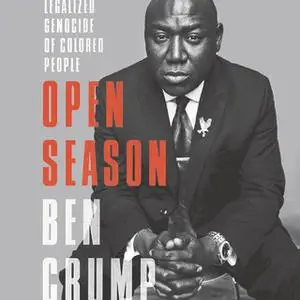 «Open Season: Legalized Genocide of Colored People» by Ben Crump