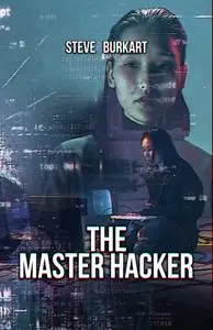 «The Master Hacker» by Steve Burkart