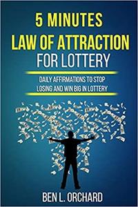 5 Minutes Law Of Attraction For Lottery: Daily Affirmations To Stop Losing And Win Big In Lottery