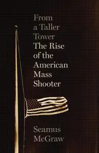 From a Taller Tower: The Rise of the American Mass Shooter