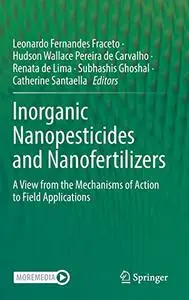 Inorganic Nanopesticides and Nanofertilizers: A View from the Mechanisms of Action to Field Applications