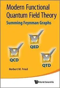 Modern Functional Quantum Field Theory : Summing Feynman Graphs