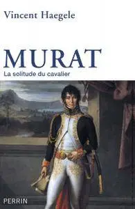 Vincent Haegele, "Murat : La solitude du cavalier"