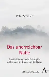 Das unerreichbar Nahe: Eine Einführung in die Philosophie mit Blick auf die Grenze des Denkbaren