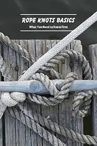 Rope Knots Basics: What You Need to Know First: Rope Knots