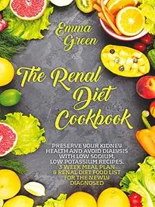 The Renal Diet Cookbook: Preserve Your Kidney Health and Avoid Dialysis with Low Sodium