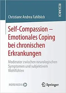 Self-Compassion – Emotionales Coping bei chronischen Erkrankungen: Moderator zwischen neurologischen Symptomen und subjektivem