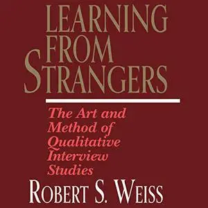 Learning From Strangers: The Art and Method of Qualitative Interview Studies [Audiobook]