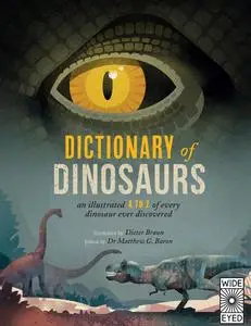 Dictionary of Dinosaurs: An illustrated A to Z of Every Dinosaur Ever Discovered - Discover Over 300 Dinosaurs!