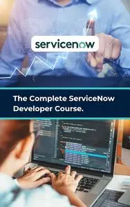 The Complete ServiceNow Developer Course: Learn how to develop on the ServiceNow platform!