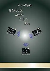 BBC micro:bit Wireless Projects Book
