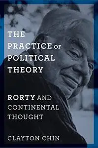 The Practice of Political Theory: Rorty and Continental Thought