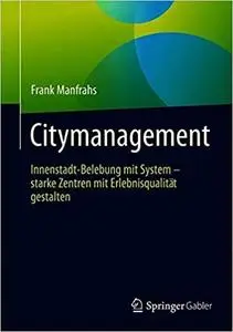 Citymanagement: Innenstadt-Belebung mit System - starke Zentren mit Erlebnisqualität gestalten