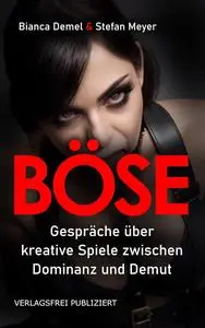 Böse!: Gespräche über kreative Spiele zwischen Dominanz und Demut (German Edition)