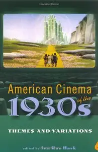 Ina Rae Hark - American Cinema of the 1930s: Themes and Variations
