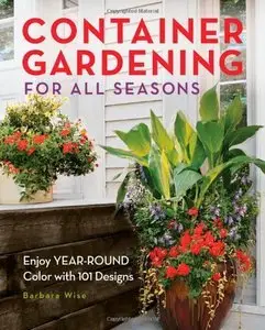 Container Gardening for All Seasons: Enjoy Year-Round Color with 101 Designs (Repost)