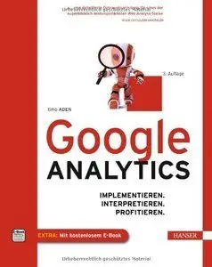 Google Analytics: Implementieren. Interpretieren. Profitieren, 3 Auflage (Repost)