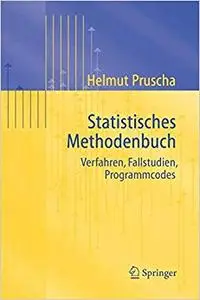 Statistisches Methodenbuch: Verfahren, Fallstudien, Programmcodes (Repost)