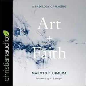 Art and Faith: A Theology of Making [Audiobook]