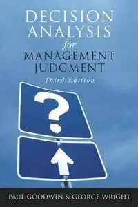 Decision Analysis for Management Judgment by  Paul Goodwin, George Wright
