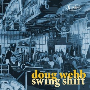 Doug Webb - Swing Shift (2012)