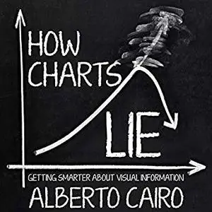 How Charts Lie: Getting Smarter about Visual Information [Audiobook]