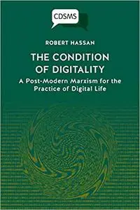 The Condition of Digitality: A Post-Modern Marxism for the Practice of Digital Life