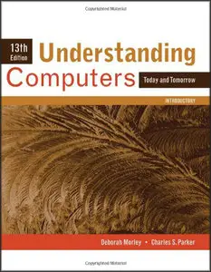 Understanding Computers: Today and Tomorrow, Introductory (13th Edition)