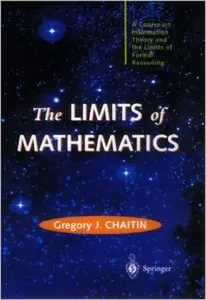 The Limits of Mathematics: A course on information theory and the limits of formal reasoning (Repost)