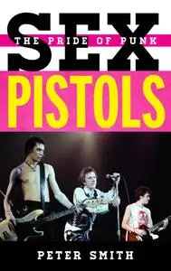 Sex Pistols: The Pride of Punk (Tempo: A Rowman & Littlefield Music Series on Rock, Pop, and Culture)