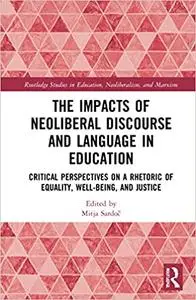 The Impacts of Neoliberal Discourse and Language in Education: Critical Perspectives on a Rhetoric of Equality, Well-Being