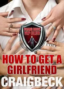 How to Get a Girlfriend: What Do Girls Find Attractive