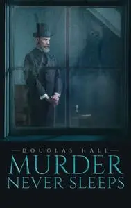 «Murder Never Sleeps» by Douglas Hall