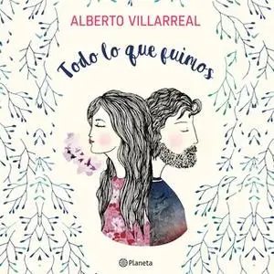 «Todo lo que fuimos» by Alberto Villarreal