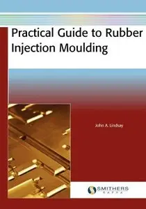 Practical Guide to Rubber Injection Moulding (Repost)