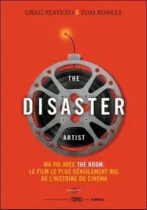 Greg Sestero, Tom Bissell, "The Disaster Artist: Ma vie avec The Room, le film le plus génialement nul de l'histoire du cinéma"
