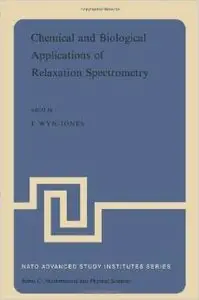 Chemical and Biological Applications of Relaxation Spectrometry by E. Wyn-Jones