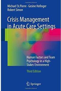 Crisis Management in Acute Care Settings: Human Factors and Team Psychology in a High-Stakes Environment (3rd edition) [Repost]