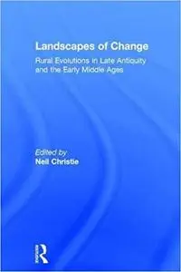 Landscapes of Change: Rural Evolutions in Late Antiquity and the Early Middle Ages