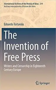 The Invention of Free Press: Writers and Censorship in Eighteenth Century Europe