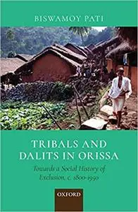 Tribals and Dalits in Orissa: Towards a Social History of Exclusion, c. 1800-1950