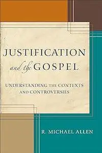 Justification and the Gospel: Understanding the Contexts and Controversies