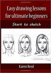 Easy drawing lessons for ultimate beginners: Start to sketch