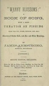 "Wanny blossoms" : a book of song ; with a brief treatise on fishing with the fly, worm, minnow and moe ; sketches of bo