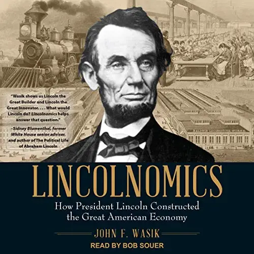 Lincolnomics: How President Lincoln Constructed the Great American Economy [Audiobook]